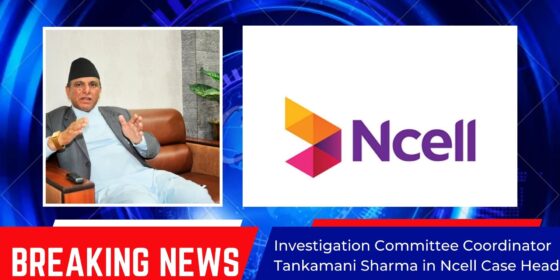 Investigation Committee Coordinator in Ncell Case Heads to UK; Seeks Deadline Extension