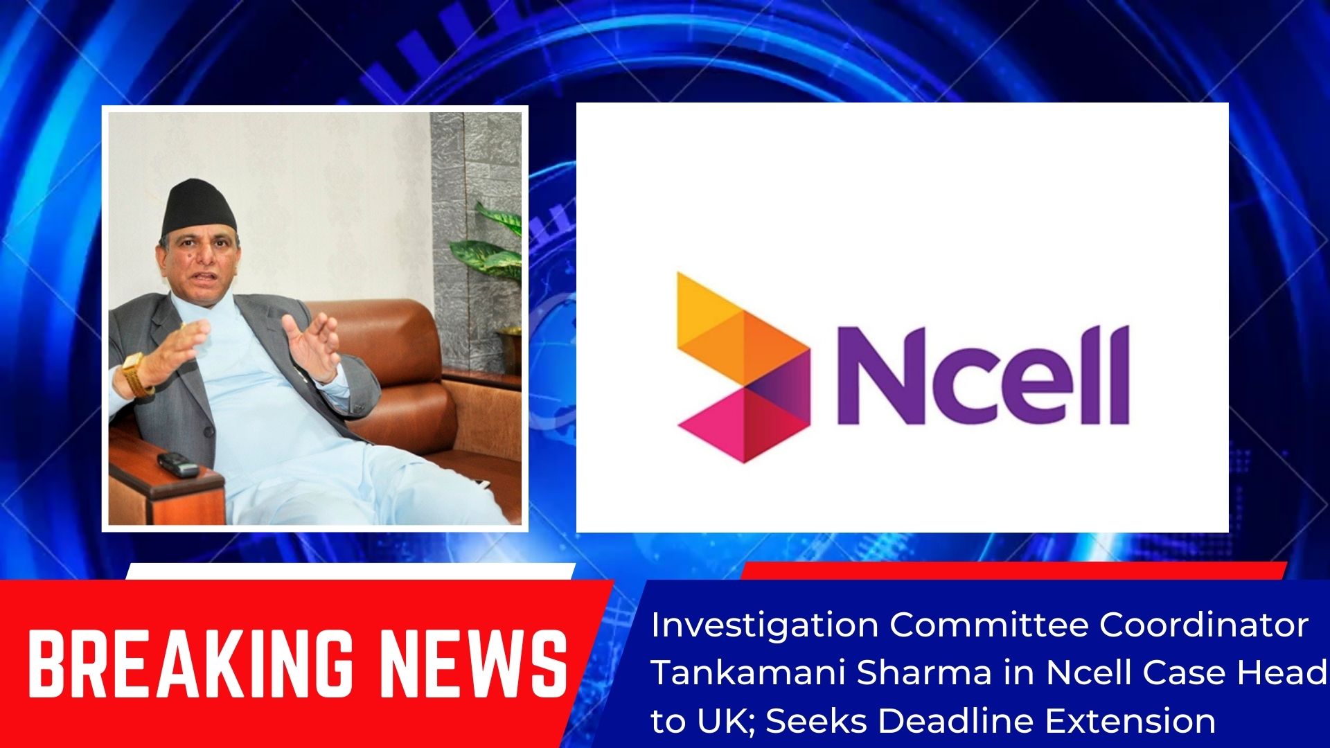 Investigation Committee Coordinator in Ncell Case Heads to UK; Seeks Deadline Extension